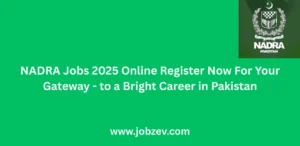 NADRA Jobs 2025 Online Register Now For Your Gateway to a Bright Career in Pakistan