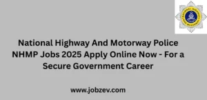 National Highway And Motorway Police NHMP Jobs 2025 Apply Online Now
